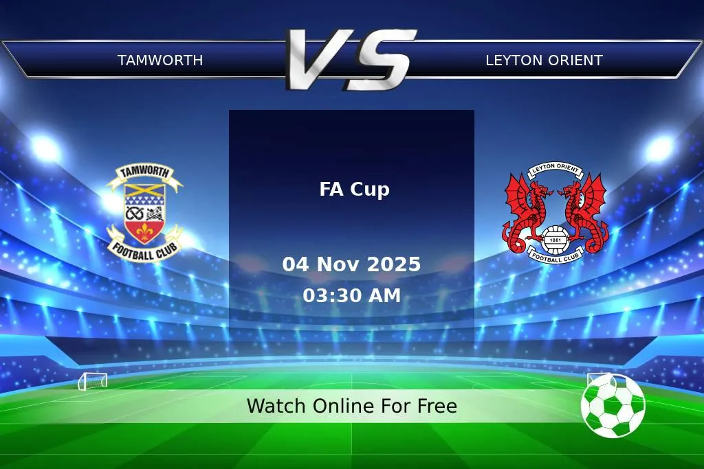 Prediction Tamworth vs Leyton Orient FA Cup 2025